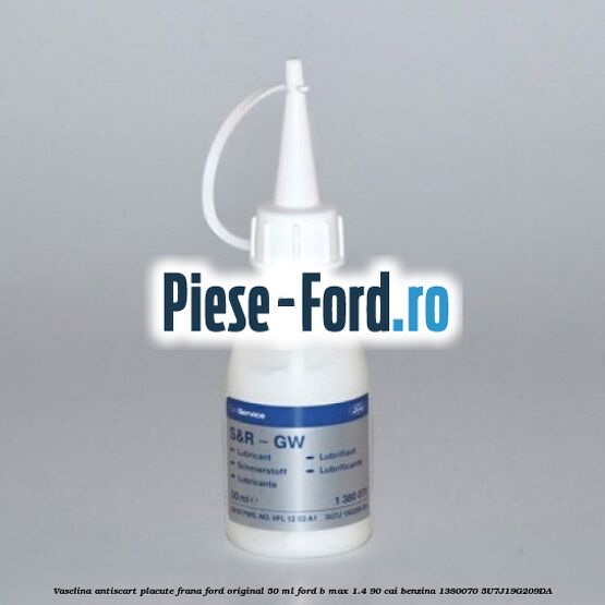Vaselina antiscart placute frana Ford original 50 ml Ford B-Max 1.4 90 cai benzina