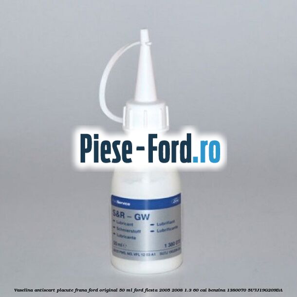 Vaselina antiscart placute frana Ford original 50 ml Ford Fiesta 2005-2008 1.3 60 cai benzina