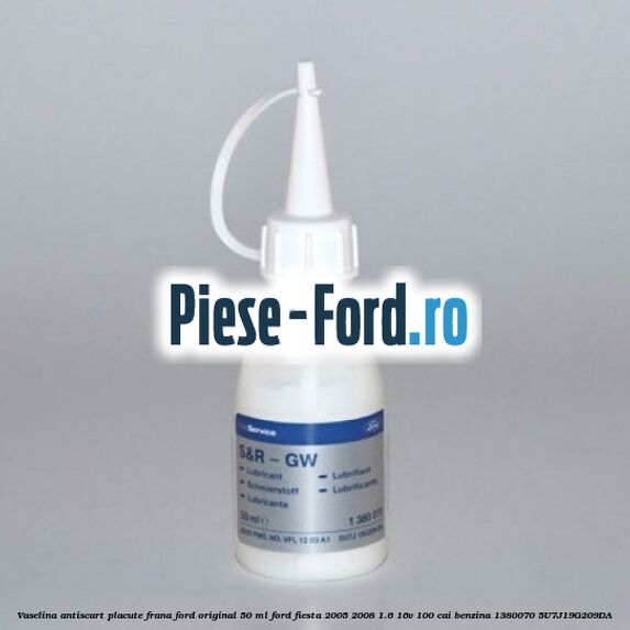 Vaselina antiscart placute frana Ford original 50 ml Ford Fiesta 2005-2008 1.6 16V 100 cai benzina