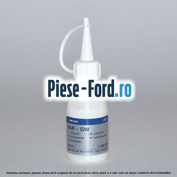 Vaselina antiscart Ford original 100 G Ford Focus 2014-2018 1.5 TDCi 120 cai diesel