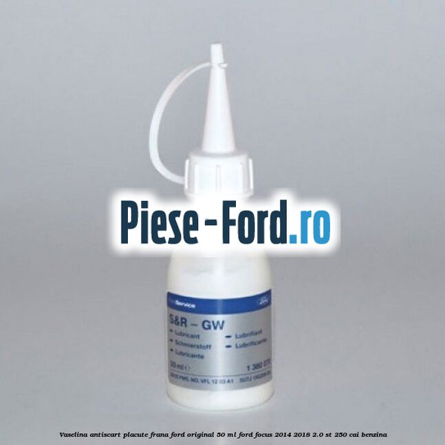 Vaselina antiscart placute frana Ford original 50 ml Ford Focus 2014-2018 2.0 ST 250 cai benzina