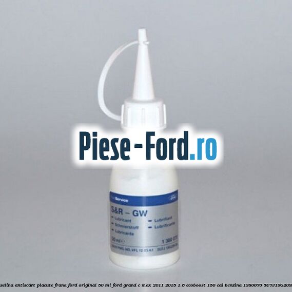 Vaselina antiscart Ford original 100 G Ford Grand C-Max 2011-2015 1.6 EcoBoost 150 cai benzina