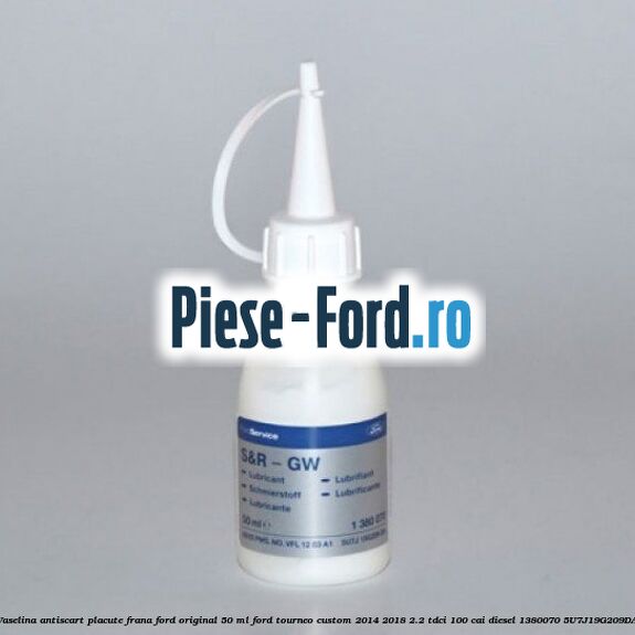 Vaselina antiscart Ford original 100 G Ford Tourneo Custom 2014-2018 2.2 TDCi 100 cai diesel