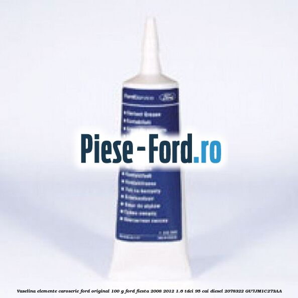 Vaselina elemente caroserie Ford original 100 G Ford Fiesta 2008-2012 1.6 TDCi 95 cai diesel