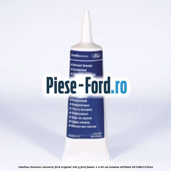Vaselina elemente caroserie Ford original 100 G Ford Fusion 1.4 80 cai benzina