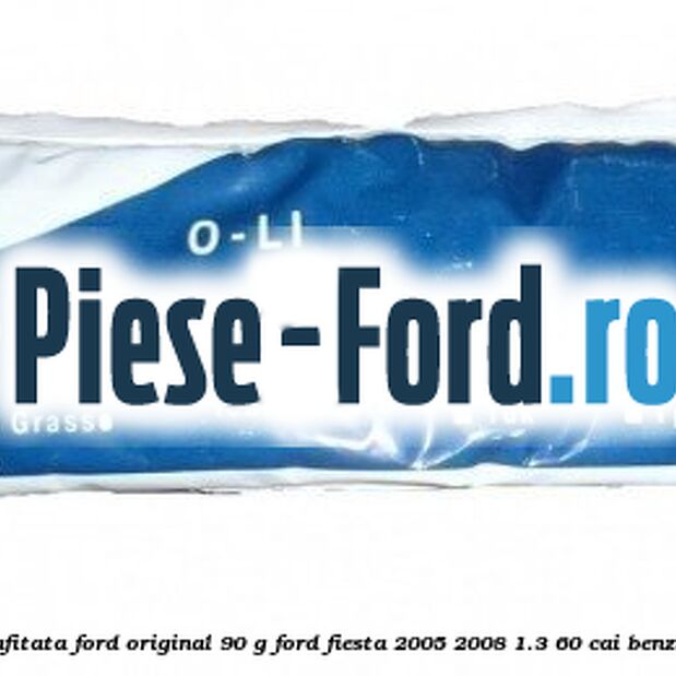 Vaselina grafitata Ford original 90 G Ford Fiesta 2005-2008 1.3 60 cai