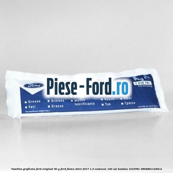 Vaselina grafitata Ford original 90 G Ford Fiesta 2013-2017 1.0 EcoBoost 100 cai benzina