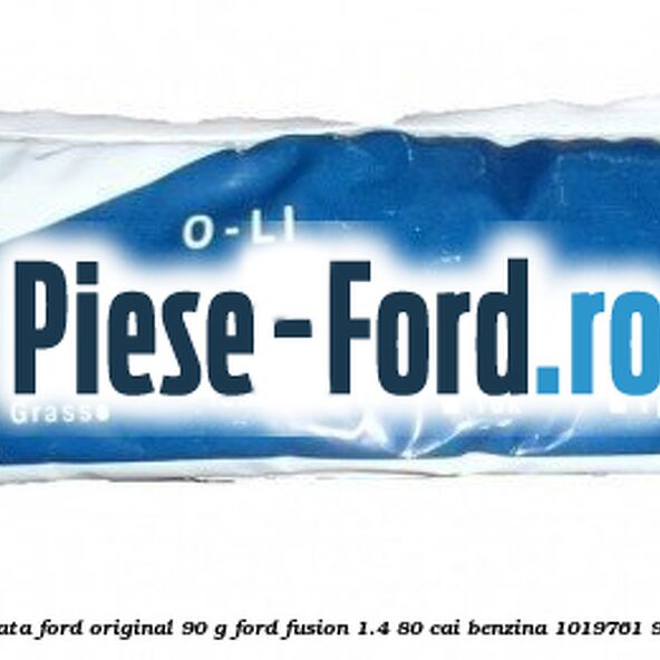 Vaselina grafitata Ford original 90 G Ford Fusion 1.4 80 cai benzina