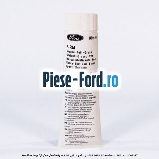 Vaselina Long Life F-RM Ford original 80 G Ford Galaxy 2015-2023 2.0 EcoBoost 240 cai  #E21666D1DE