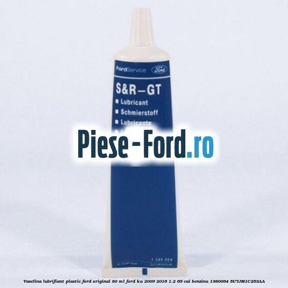 Vaselina lubrifiant plastic Ford original 80 ML Ford Ka 2009-2016 1.2 69 cai benzina