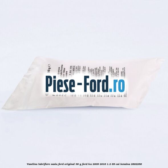 Vaselina lubrifiere sasiu Ford original 90 G Ford Ka 2009-2016 1.2 69 cai benzina #650E160AF9