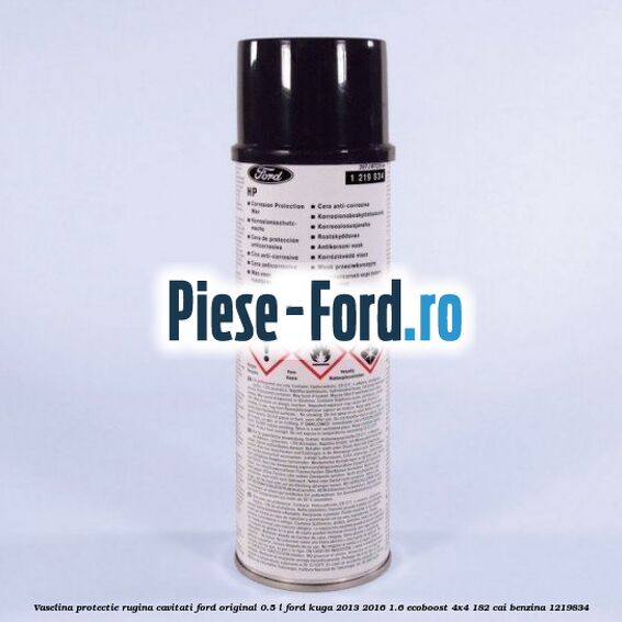 Vaselina protectie rugina cavitati Ford original 0.5 L Ford Kuga 2013-2016 1.6 EcoBoost 4x4 182 cai
