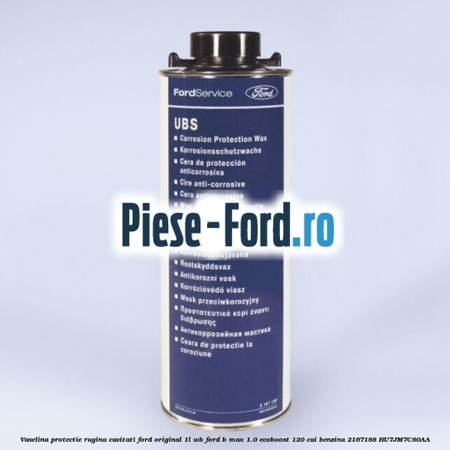 Vaselina protectie rugina cavitati Ford original 1L WB Ford B-Max 1.0 EcoBoost 120 cai benzina #1CF896628F