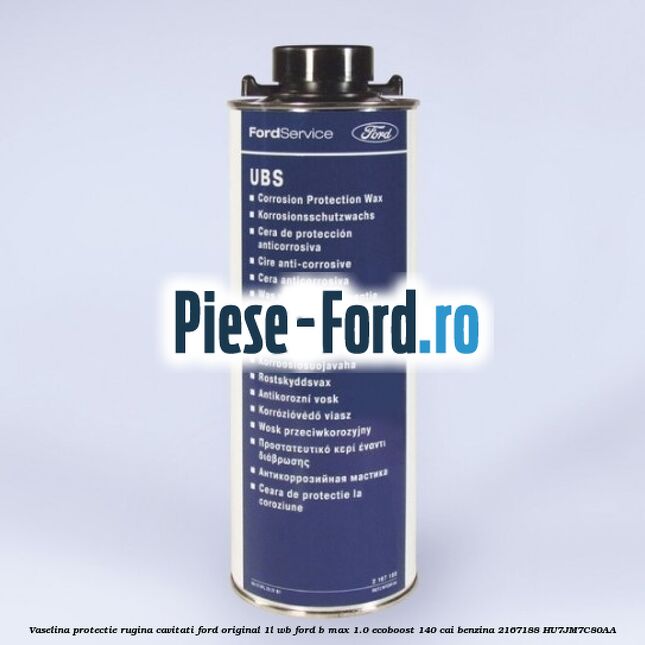 Vaselina protectie rugina cavitati Ford original 1L WB Ford B-Max 1.0 EcoBoost 140 cai benzina #A67040F255