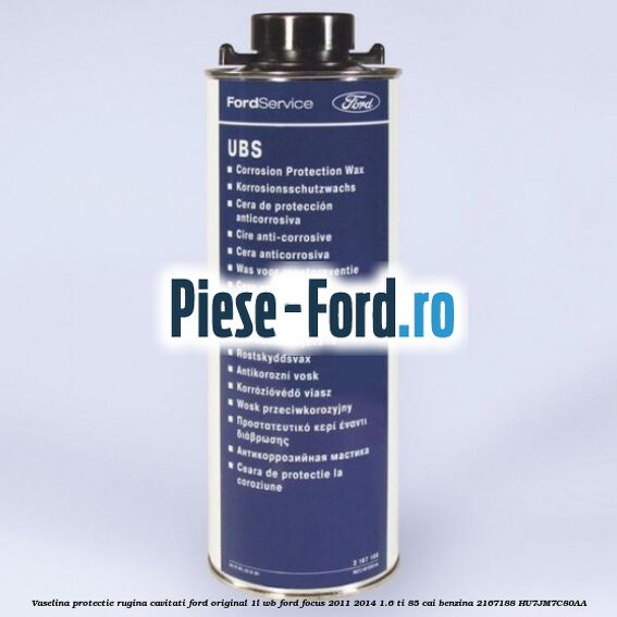 Vaselina protectie rugina cavitati Ford original 1L HV4 Ford Focus 2011-2014 1.6 Ti 85 cai benzina