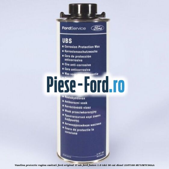 Vaselina protectie rugina cavitati Ford original 1L HV4 Ford Fusion 1.6 TDCi 90 cai diesel
