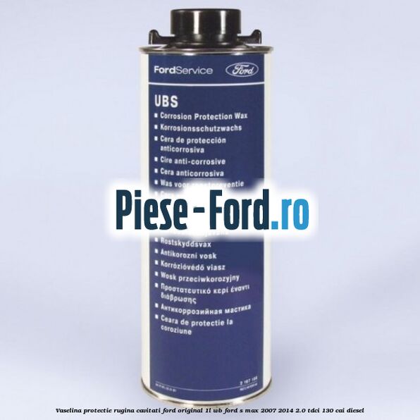 Vaselina protectie rugina cavitati Ford original 1L WB Ford S-Max 2007-2014 2.0 TDCi 130 cai diesel