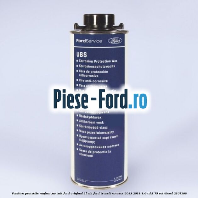 Vaselina protectie rugina cavitati Ford original 1L WB Ford Transit Connect 2013-2018 1.6 TDCi 75 cai #F418864762