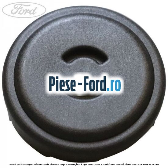 Ventil aerisire capac selector cutie viteza 6 trepte MMT6 Ford Kuga 2013-2016 2.0 TDCi 4x4 136 cai diesel #D86CB6ADE1