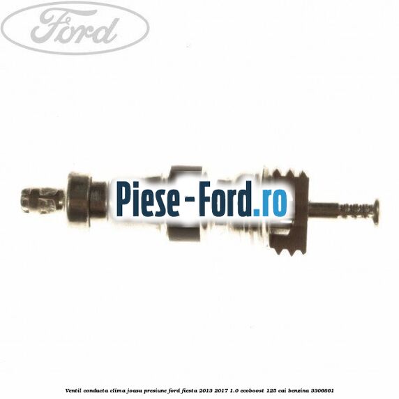 Ventil conducta clima joasa presiune Ford Fiesta 2013-2017 1.0 EcoBoost 125 cai