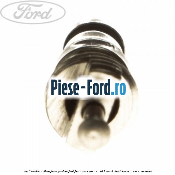 Ventil conducta clima joasa presiune Ford Fiesta 2013-2017 1.5 TDCi 95 cai diesel