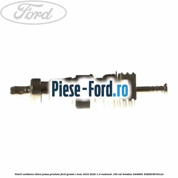 Ventil conducta clima joasa presiune Ford Grand C-Max 2016-2020 1.0 EcoBoost 125 cai benzina #BE82E40670