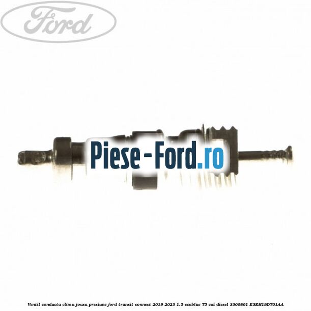 Ventil conducta clima joasa presiune Ford Transit Connect 2019-2023 1.5 EcoBlue 75 cai diesel #C9AA2A497D