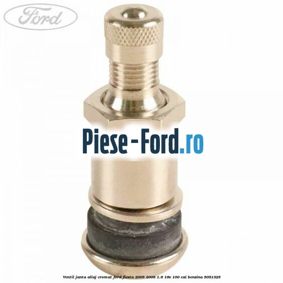Ventil janta aliaj cromat Ford Fiesta 2005-2008 1.6 16V 100 cai benzina #22A9675CCC