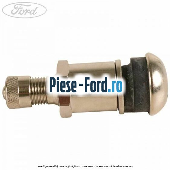 Ventil janta aliaj cromat Ford Fiesta 2005-2008 1.6 16V 100 cai benzina