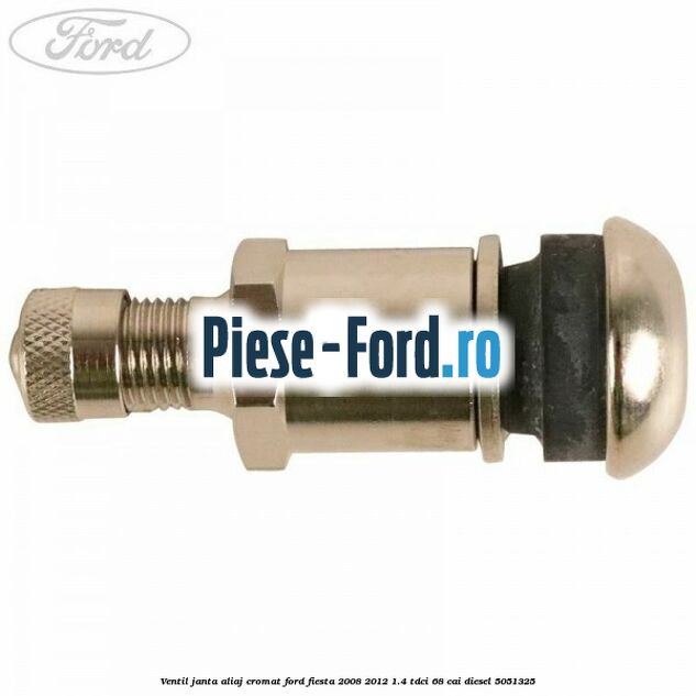 Ventil janta aliaj cromat Ford Fiesta 2008-2012 1.4 TDCi 68 cai diesel #893538C57C