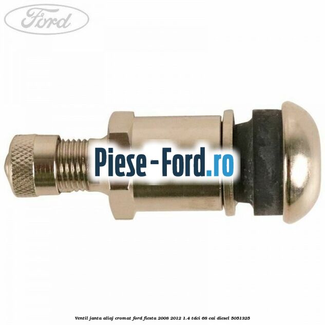 Ventil janta aliaj cromat Ford Fiesta 2008-2012 1.4 TDCi 68 cai diesel