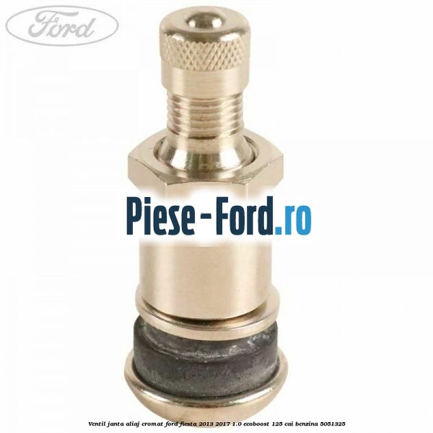Ventil janta aliaj cromat Ford Fiesta 2013-2017 1.0 EcoBoost 125 cai benzina