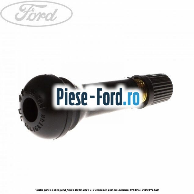 Ventil janta tabla Ford Fiesta 2013-2017 1.0 EcoBoost 100 cai benzina