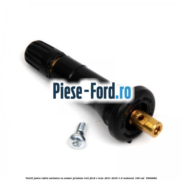 Ventil janta tabla, varianta cu senzor presiune roti Ford C-Max 2011-2015 1.0 EcoBoost 100 cai  #BC7BE78272