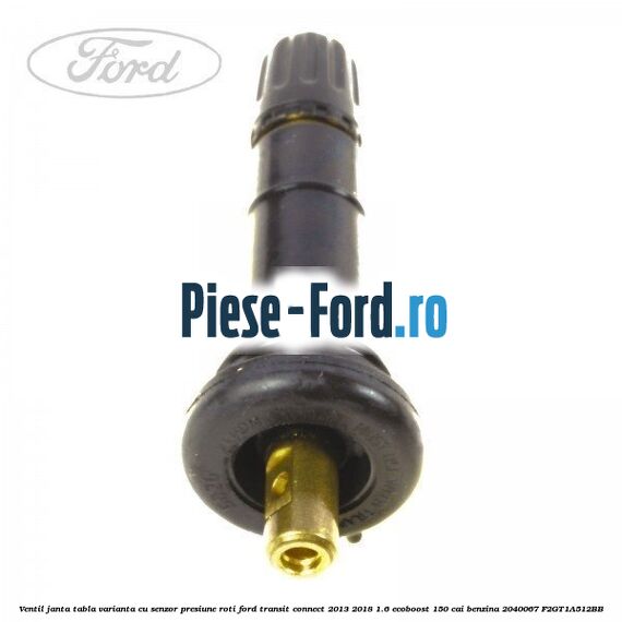 Ventil janta tabla, varianta cu senzor presiune roti Ford Transit Connect 2013-2018 1.6 EcoBoost 150 cai benzina