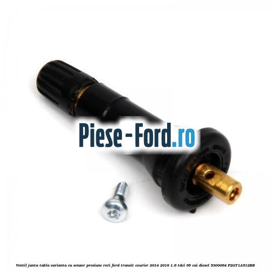 Ventil janta tabla, varianta cu senzor presiune roti Ford Transit Courier 2014-2018 1.6 TDCi 95 cai diesel #AEF7087F7E