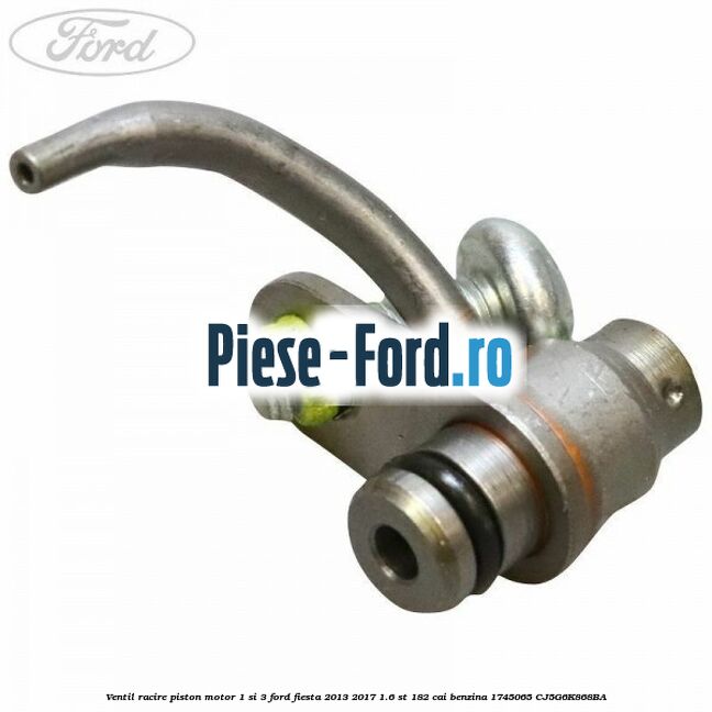 Ventil racire piston motor 1 si 3 Ford Fiesta 2013-2017 1.6 ST 182 cai benzina