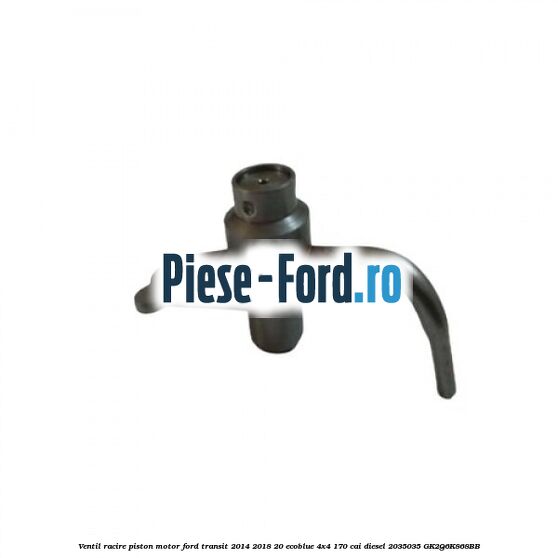 Ventil racire piston motor Ford Transit 2014-2018 2.0 EcoBlue 4x4 170 cai #587BEE8C1F