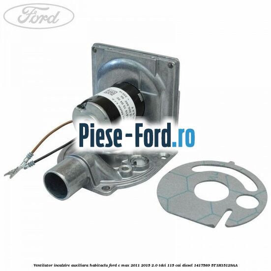 Ventilator incalzire auxiliara habitaclu Ford C-Max 2011-2015 2.0 TDCi 115 cai diesel