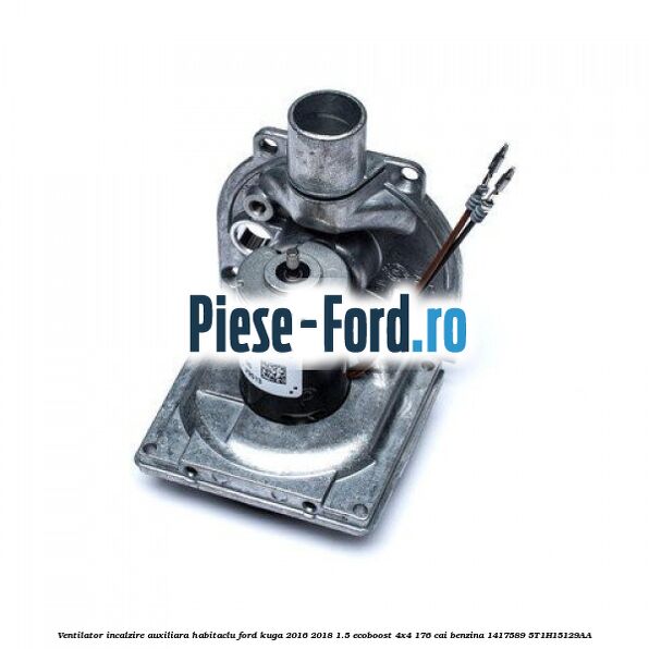 Ventilator incalzire auxiliara habitaclu Ford Kuga 2016-2018 1.5 EcoBoost 4x4 176 cai benzina #7077A5CB19