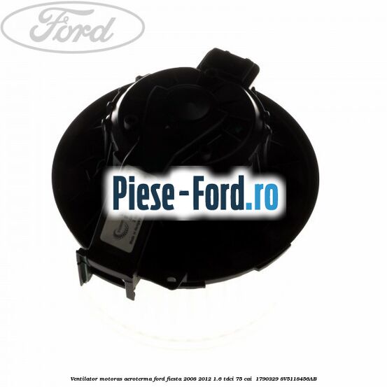 Ventilator motoras aeroterma Ford Fiesta 2008-2012 1.6 TDCi 75 cai  #F4FE880B60