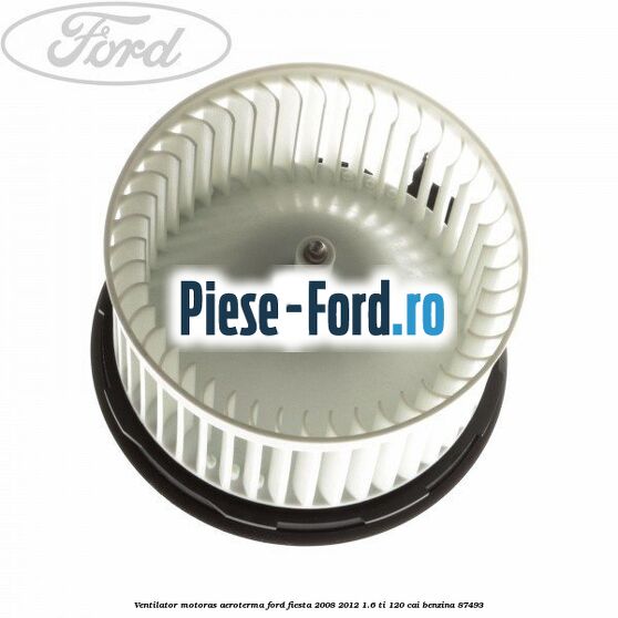 Ventilator motoras aeroterma Ford Fiesta 2008-2012 1.6 Ti 120 cai