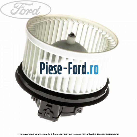 Ventilator motoras aeroterma Ford Fiesta 2013-2017 1.0 EcoBoost 125 cai benzina