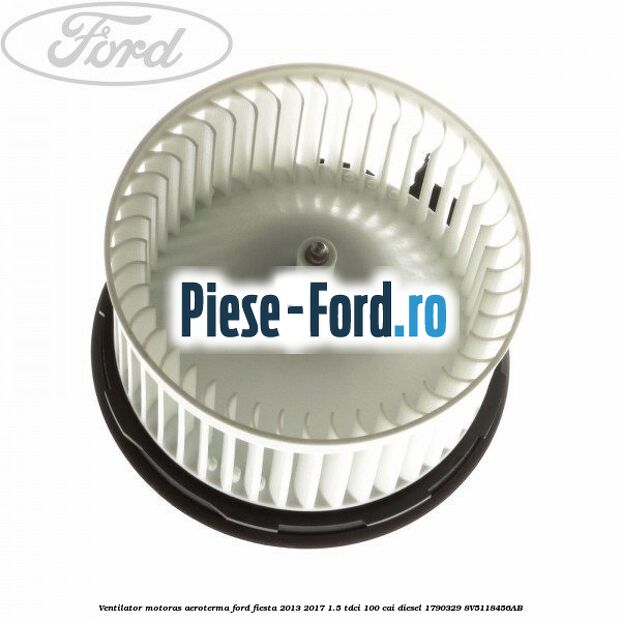 Ventilator motoras aeroterma Ford Fiesta 2013-2017 1.5 TDCi 100 cai diesel #3C5D1F5638