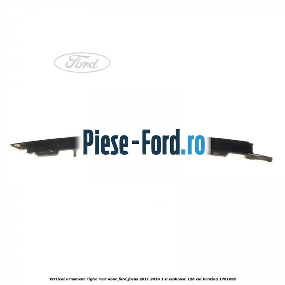 Vertical ornament right rear door Ford Focus 2011-2014 1.0 EcoBoost 125 cai benzina #D81B491EF7