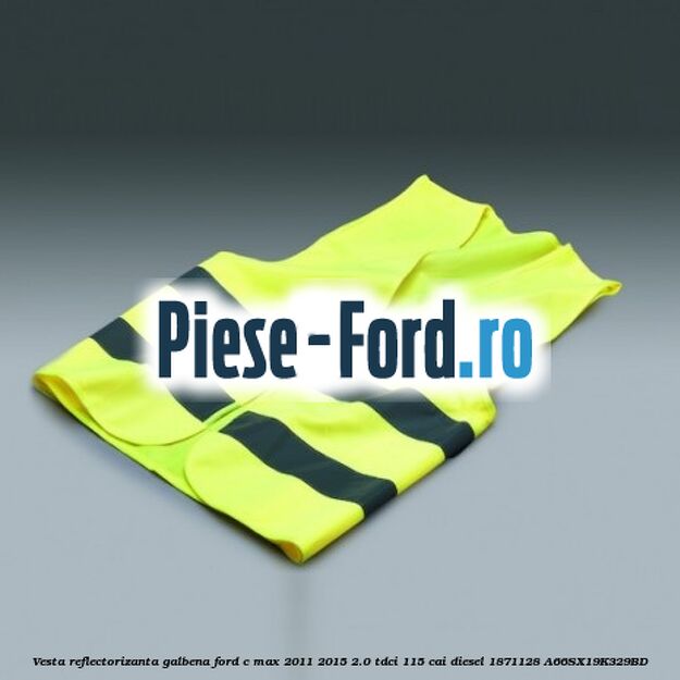 Vesta reflectorizanta galbena Ford C-Max 2011-2015 2.0 TDCi 115 cai diesel