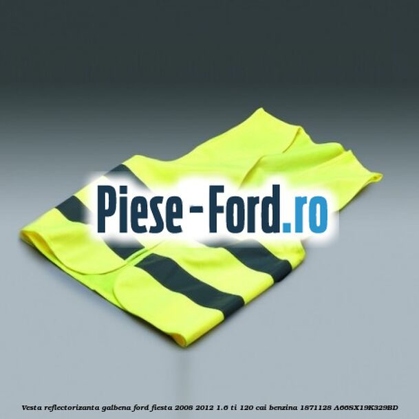 Vesta reflectorizanta galbena Ford Fiesta 2008-2012 1.6 Ti 120 cai benzina