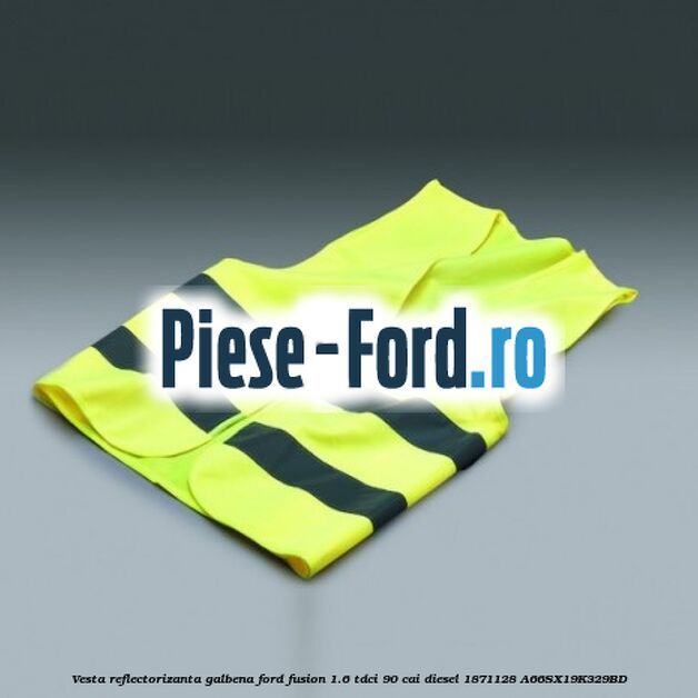Vesta reflectorizanta galbena Ford Fusion 1.6 TDCi 90 cai diesel