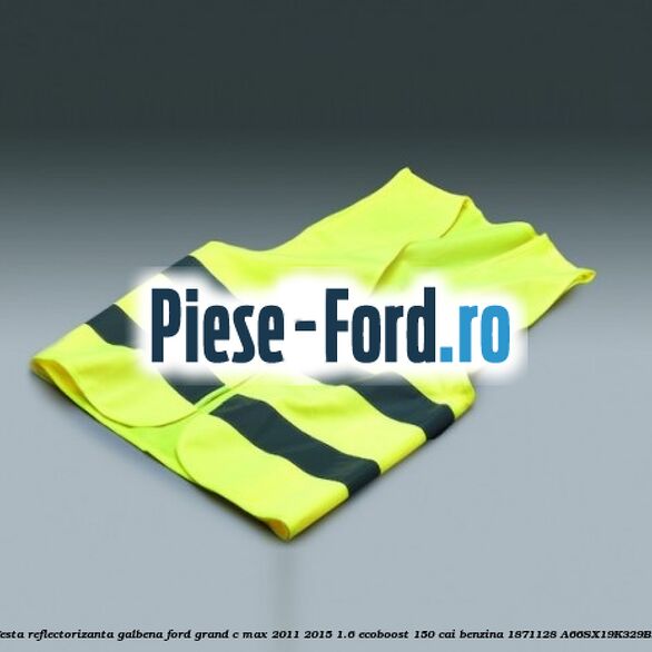 Vesta reflectorizanta galbena Ford Grand C-Max 2011-2015 1.6 EcoBoost 150 cai benzina