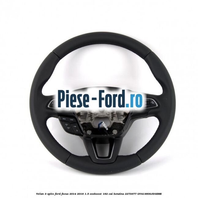 Volan 3 spite Ford Focus 2014-2018 1.5 EcoBoost 182 cai benzina